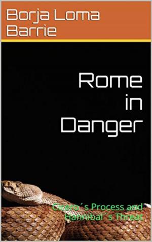 Cover of the book Rome in Danger. Cicero's Process and Hannibal's Threat by Enrique Laso