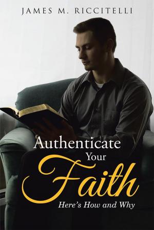 Cover of the book Authenticate Your Faith by MSG Russell E. Gehrlein US Army Ret.