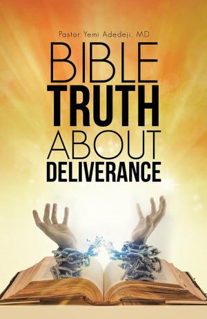 Cover of the book Bible Truth About Deliverance by Deanna Rutledge