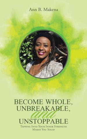 Book cover of Become Whole, Unbreakable, and Unstoppable