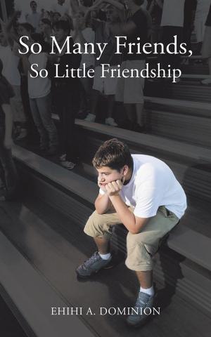 Cover of the book So Many Friends, so Little Friendship by Kenneth S. Todd Jr.