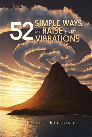 Cover of the book 52 Simple Ways to Raise Your Vibrations by Anita R Gibbons