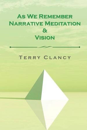 Cover of the book As We Remember Narrative Meditation & Vision by Anne Marie Sciberras