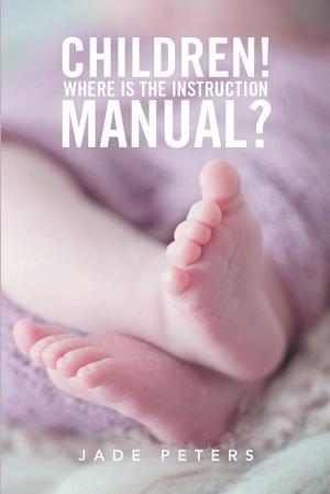 Cover of the book Children! Where Is the Instruction Manual? by Sarah King