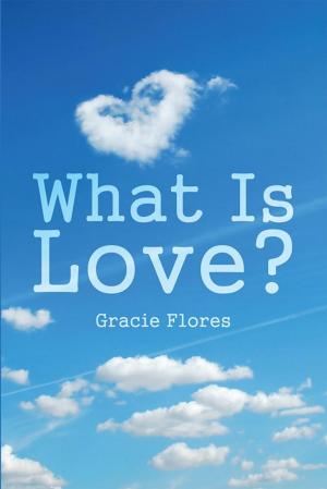 Cover of the book What Is Love? by Manny Iggy