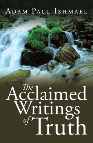 Cover of the book The Acclaimed Writings of Truth by Richard J. Alapack