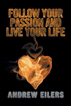 Cover of the book Follow Your Passion and Live Your Life by Yoga Adhola