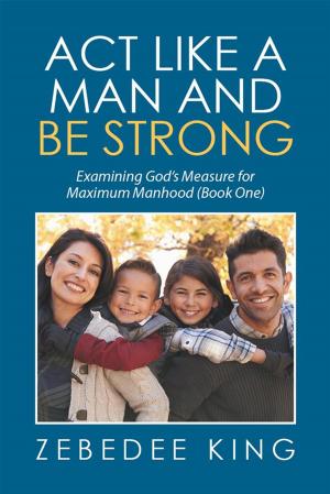 Cover of the book Act Like a Man and Be Strong by Roger Daub