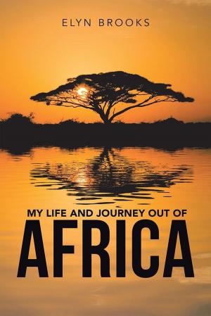 Cover of the book My Life and Journey out of Africa by Dahn Batchelor