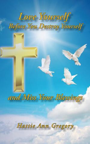 Cover of the book Love Yourself Before You Destroy Yourself and Miss Your Blessings by Bryan Fletcher