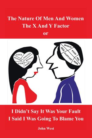 Cover of the book The Nature of Men and Women, the X and Y Factor, or I Didn’T Say It Was Your Fault, I Said I Was Going to Blame You by T. Jurrette