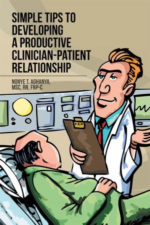 Cover of the book Simple Tips to Developing a Productive Clinician-Patient Relationship by Ajit Sripad Rao Nalkur