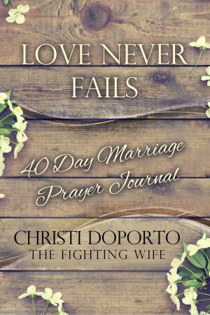 Cover of the book Love Never Fails, 40 Day Marriage Prayer Journal by Rickey E. Macklin