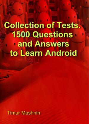 Cover of the book Collection of Tests. 1500 Questions and Answers to Learn Android by i Code Academy