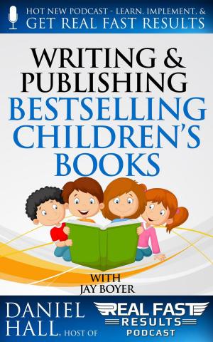Cover of the book Writing and Selling Bestselling Children’s Books by Daniel Hall, Tony Laidig