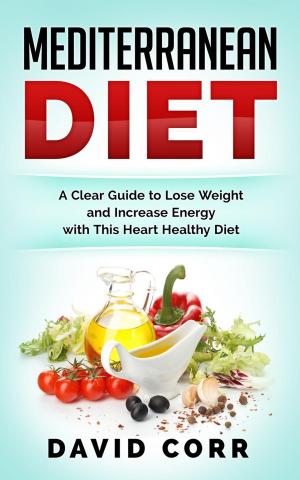 Cover of Mediterranean Diet: A Clear Guide To Lose Weight & Increase Energy With This Heart Healthy Diet