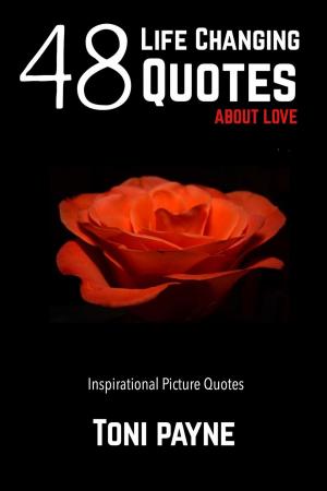Cover of the book 48 Life Changing Quotes about Love: Inspirational Picture Quotes by Cathie Borrie