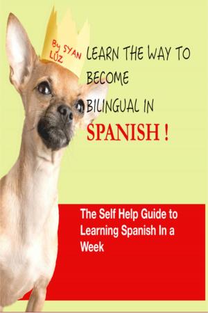 Cover of Spanish : Learn the way to become bilingual in Spanish: The self help guide to learn Spanish in a week. 10 X YOUR SPANISH
