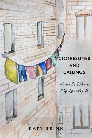Cover of Clotheslines and Callings: Home Is Where My Laundry Is