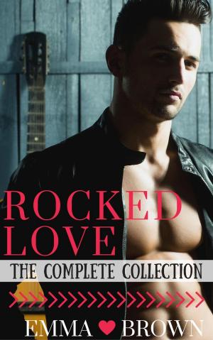 Cover of the book Rocked Love (The Complete Collection) by Emma Brown