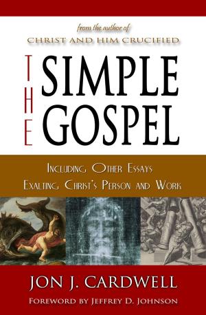 Cover of The Simple Gospel: Including Other Essays Exalting Christ's Person and Work