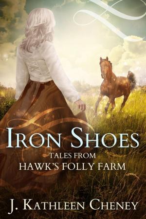 Cover of the book Iron Shoes: Three Tales from Hawk's Folly Farm by Steven Montano