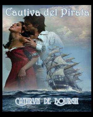 Cover of the book Cautiva del pirata by Cathryn de Bourgh, Florencia Palacios