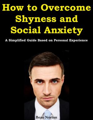 Book cover of How to Overcome Shyness and Social Anxiety: A Simplified Guide Based on Personal Experience