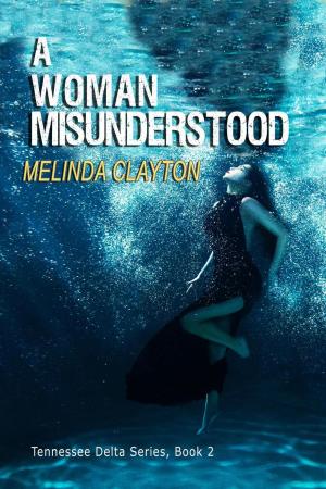 Cover of the book A Woman Misunderstood by Melinda Clayton