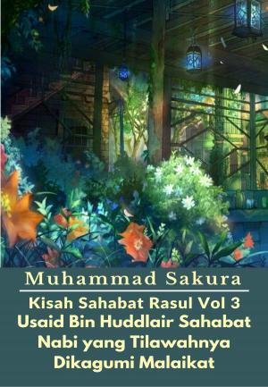 Cover of the book Kisah Sahabat Rasul Vol 3 Usaid Bin Huddlair Sahabat Nabi yang Tilawahnya Dikagumi Malaikat by Syed Jazib Reza Kazmi