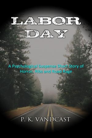Cover of the book Labor Day: Horror, Ribs and Road Rage by J. A. Folkers