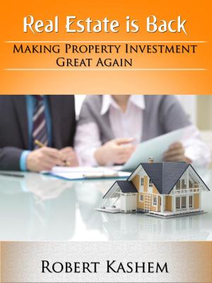 Cover of the book Real Estate is Back! Making Property Investment Great Again! by Bharat Bhushan Wadhwa