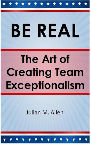 Book cover of Be Real: The Art of Creating Team Exceptionalism