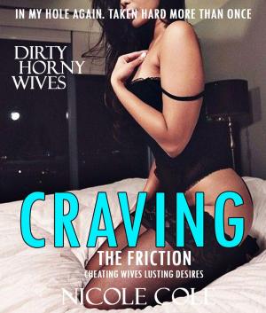 Cover of the book EROTICA SLUTTY ENGLISH WIFE LUSTS HARD FRICTION (Cheating Hotwives Swallow Job, Stretched and Taken Mutiple Times) by NICOLE COLE