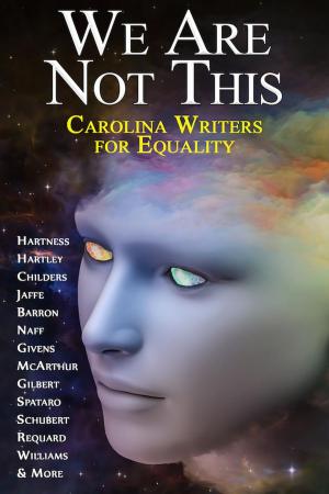 Cover of the book We Are Not This - Carolina Writers for Equality by mallika dhingra