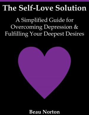 Book cover of The Self-Love Solution: A Simplified Guide for Overcoming Depression and Fulfilling Your Deepest Desires