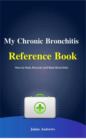 Cover of the book My Chronic Bronchitis Reference Book by James Arnold