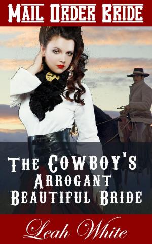 Cover of the book The Cowboy's Arrogant Beautiful Bride (Mail Order Bride) by Stephanie Burgis
