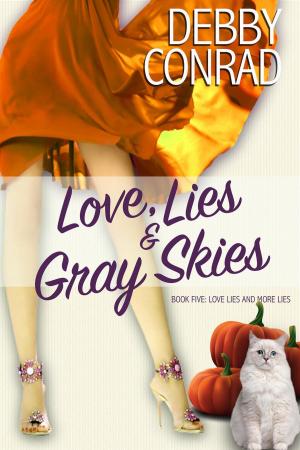 Cover of the book Love, Lies and Gray Skies by DEBBY CONRAD