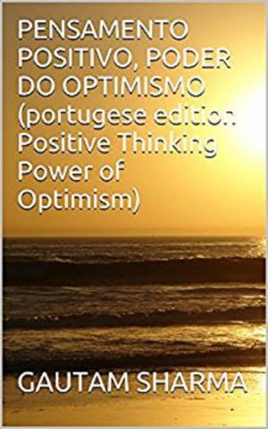 Cover of the book PENSAMENTOPOSITIVO(Portugese POSITIVETHINKINGPOWER of OPTIMISM by David J. Abbott M.D.