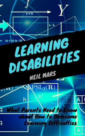 Cover of the book Learning Disabilities: What Parents Need to Know about How to Overcome Learning Difficulties by Daniel Marques