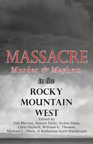 Book cover of Massacre, Murder, and Mayhem in the Rocky Mountain West