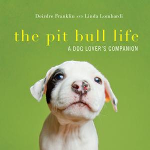 Cover of the book The Pit Bull Life: A Dog Lover's Companion by The Editors of EatingWell, Jessie Price