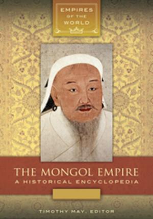 Cover of the book The Mongol Empire: A Historical Encyclopedia [2 volumes] by Darren A. Wheeler