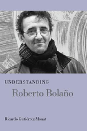 Cover of the book Understanding Roberto Bolaño by Ellen Malphrus