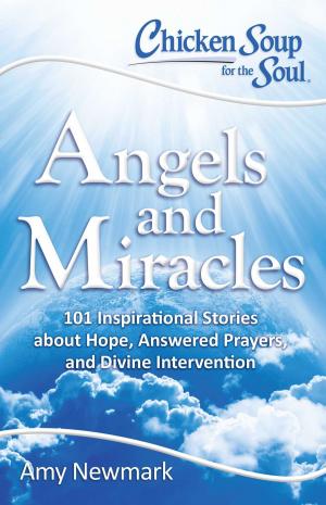 Cover of the book Chicken Soup for the Soul: Angels and Miracles by Jack Canfield, Mark Victor Hansen, Amy Newmark
