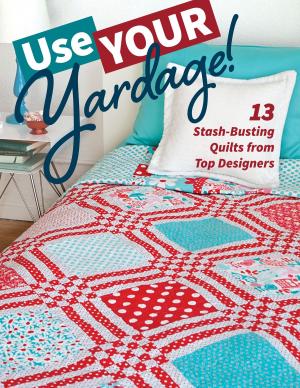 Cover of the book Use Your Yardage! by Alex Anderson, Natalia Bonner, Barbara H. Cline, Jan Krentz, Kathleen Whiting