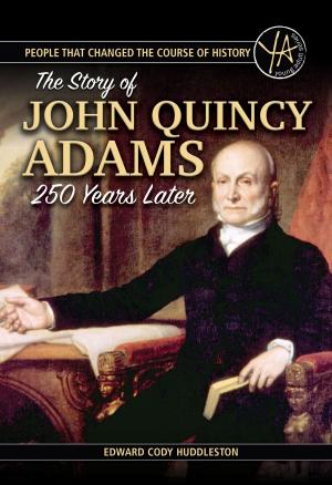Cover of the book People that Changed the Course of History The Story of John Quincy Adams 250 Years After His Birth by Lee Simon