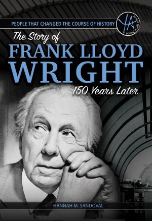 Cover of the book People that Changed the Course of History: The Story of Frank Lloyd Wright 150 Years After His Birth by Martha Maeda
