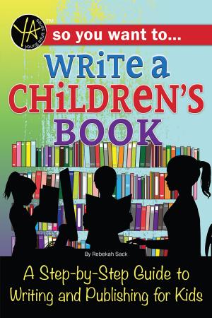 Cover of the book So You Want to… Write a Children’s Book: A Step-by-Step Guide to Writing and Publishing for Kids by Hannah Sandoval
